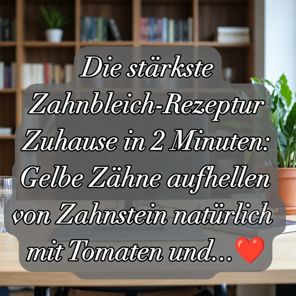 Das stärkste Hausmittel zur Zahnaufhellung in 2 Minuten: Gelbe Zähne mit Zahnstein natürlich mit Tomaten und … aufhellen 🍅✨